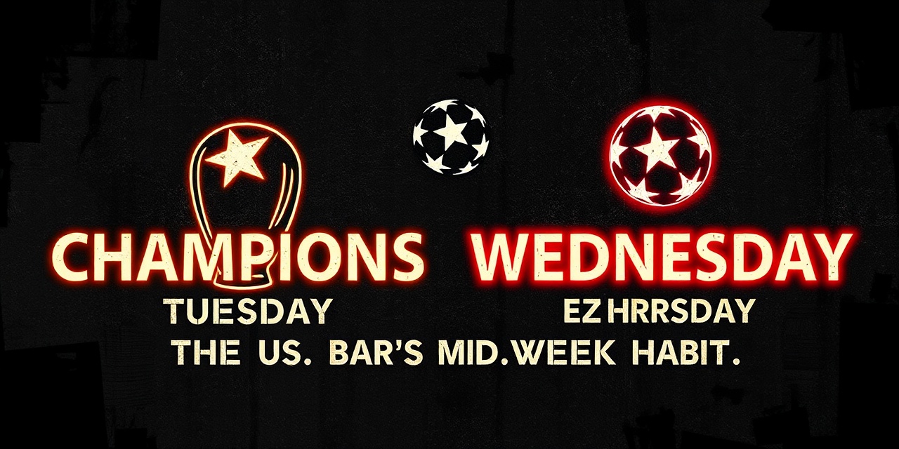 Champions League Tuesday and Wednesday — The US Bar's Midweek Habit