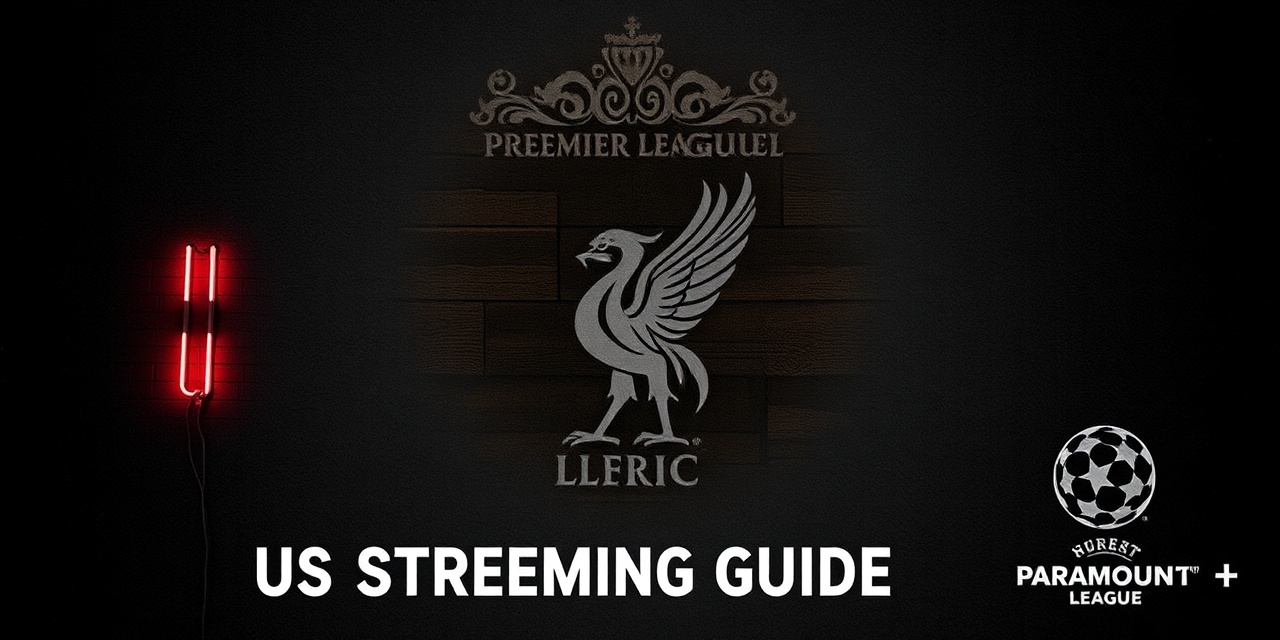 Liverpool US Streaming Guide — Peacock Premier League, Paramount+ Champions League